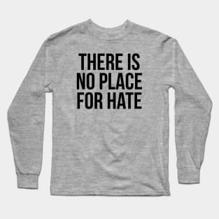 THERE IS NO PLACE FOR HATE Long Sleeve T-Shirt